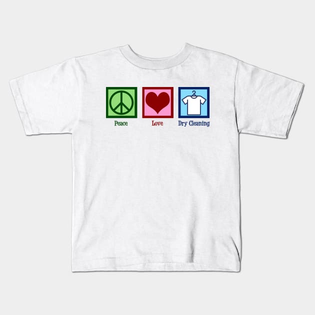 Peace Love Dry Cleaning Kids T-Shirt by epiclovedesigns